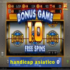 handicap asiatico 0